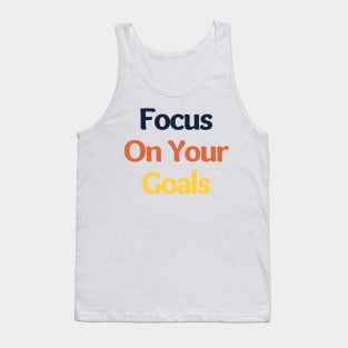 Focus On Your Goals. Retro Typography Motivational and Inspirational Quote Tank Top